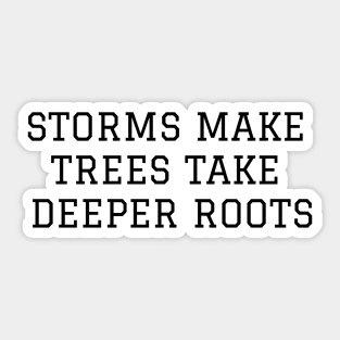 Storms Make Trees Take Deeper Roots Sticker